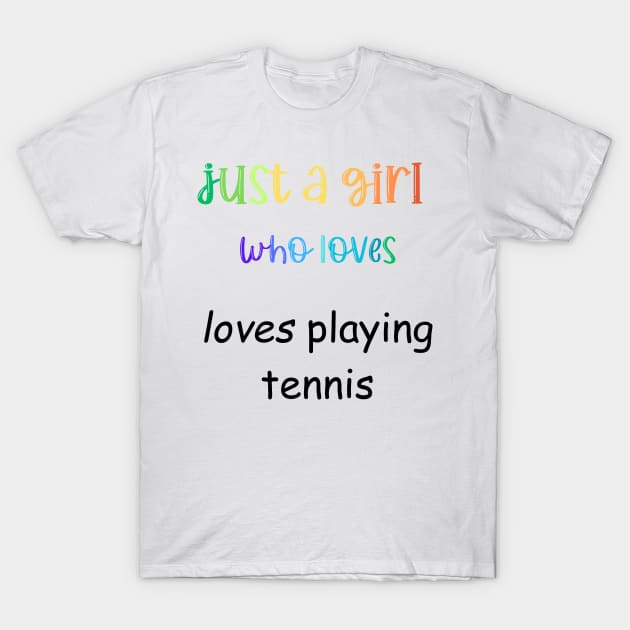 just a girl who loves tennis T-Shirt by Love My..